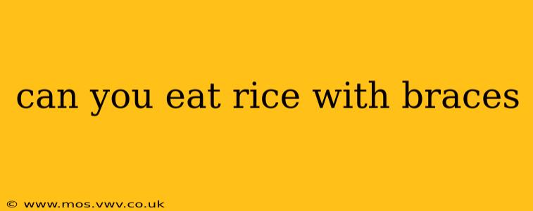can you eat rice with braces