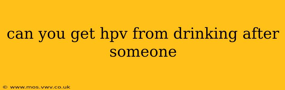 can you get hpv from drinking after someone
