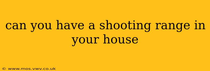 can you have a shooting range in your house