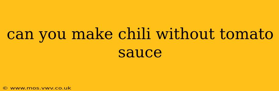 can you make chili without tomato sauce