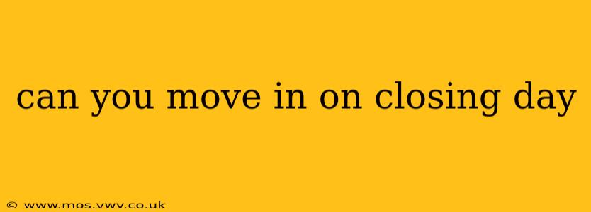 can you move in on closing day