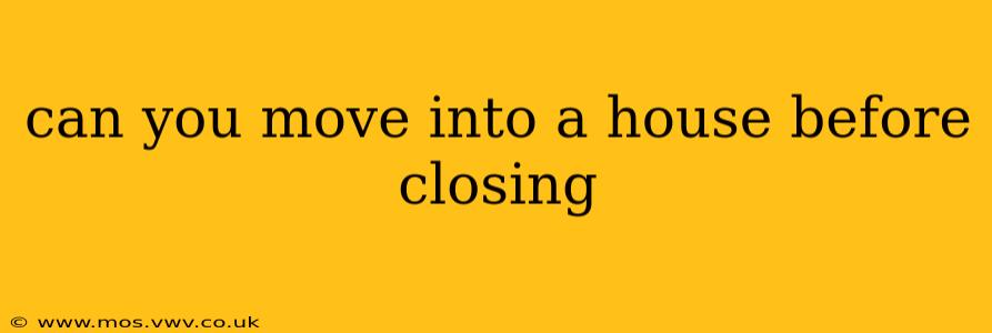 can you move into a house before closing