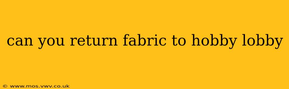 can you return fabric to hobby lobby