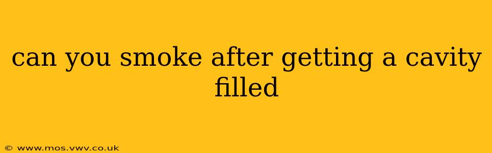 can you smoke after getting a cavity filled