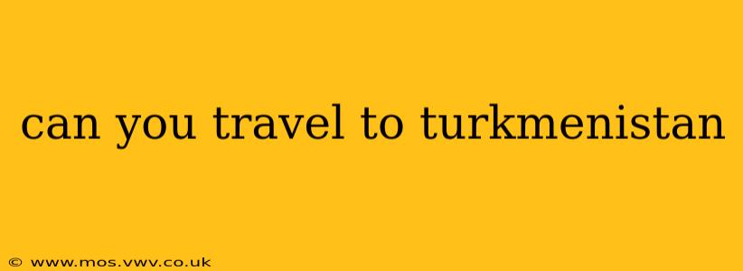 can you travel to turkmenistan