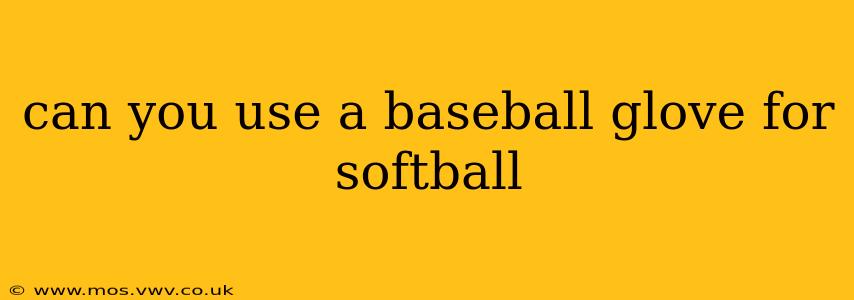 can you use a baseball glove for softball
