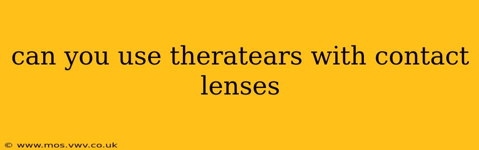 can you use theratears with contact lenses