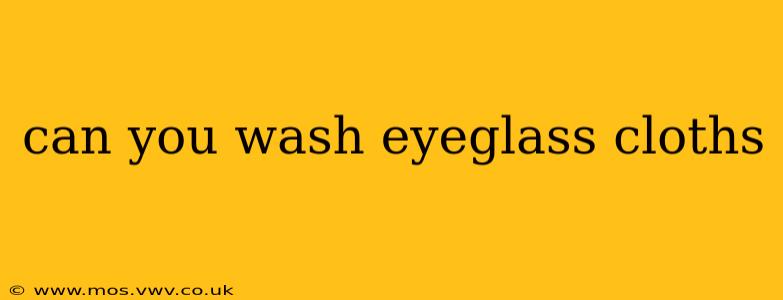 can you wash eyeglass cloths