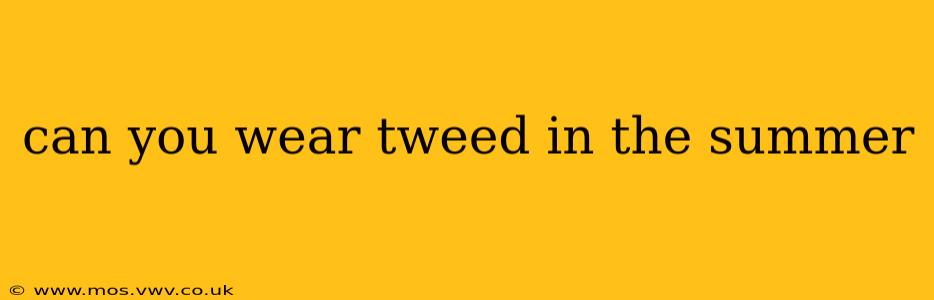 can you wear tweed in the summer