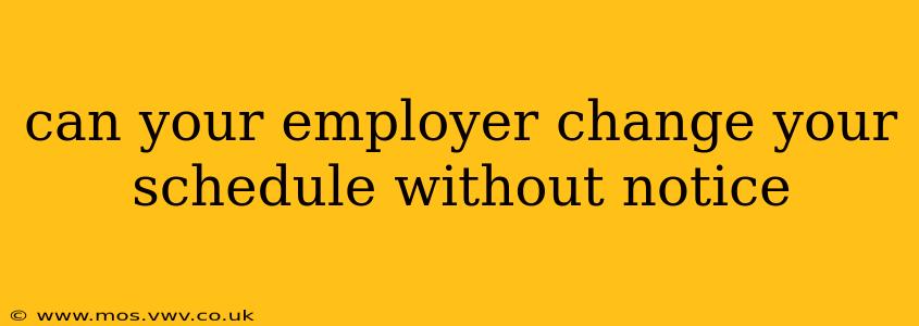 can your employer change your schedule without notice