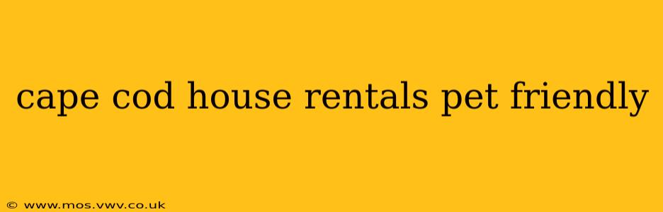 cape cod house rentals pet friendly