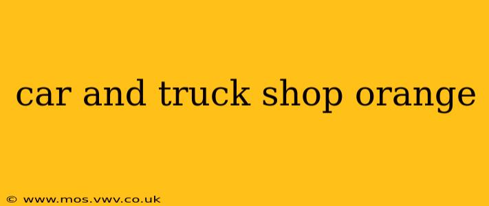 car and truck shop orange