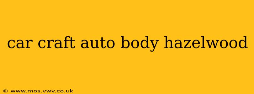car craft auto body hazelwood