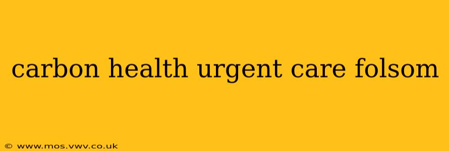 carbon health urgent care folsom