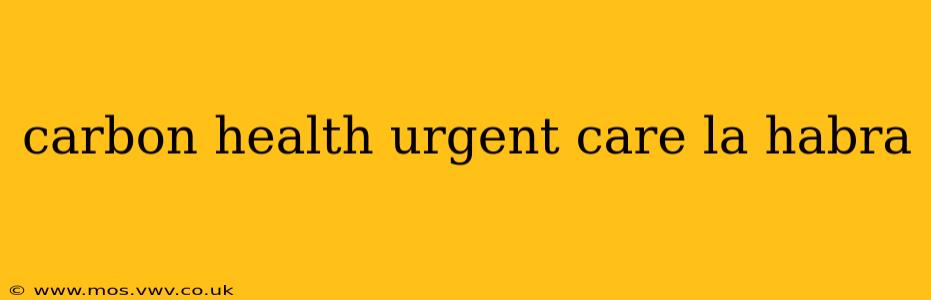 carbon health urgent care la habra
