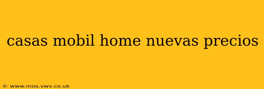 casas mobil home nuevas precios