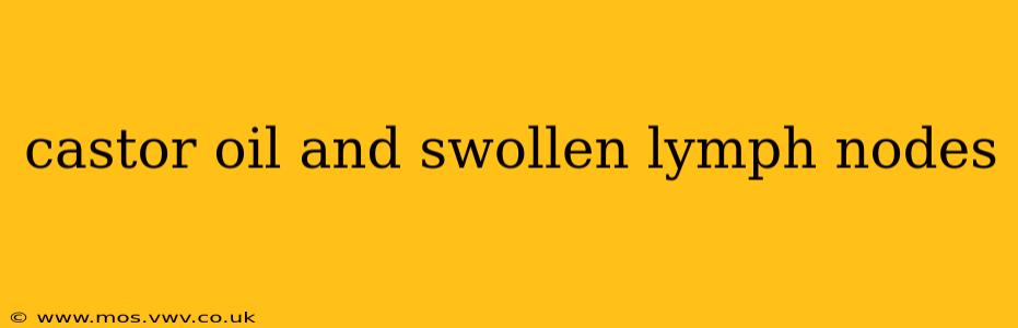 castor oil and swollen lymph nodes