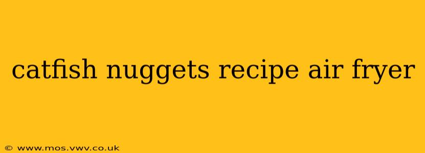 catfish nuggets recipe air fryer