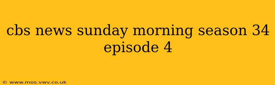 cbs news sunday morning season 34 episode 4