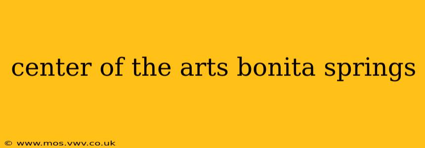 center of the arts bonita springs