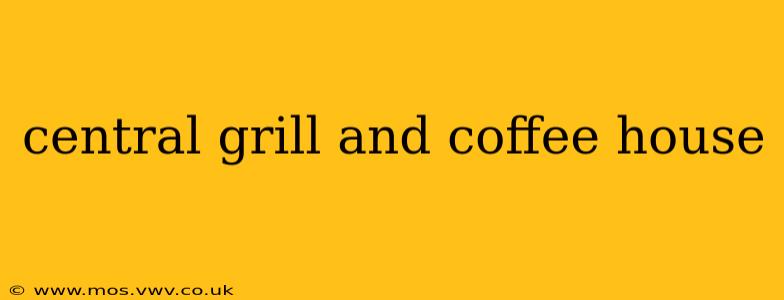 central grill and coffee house