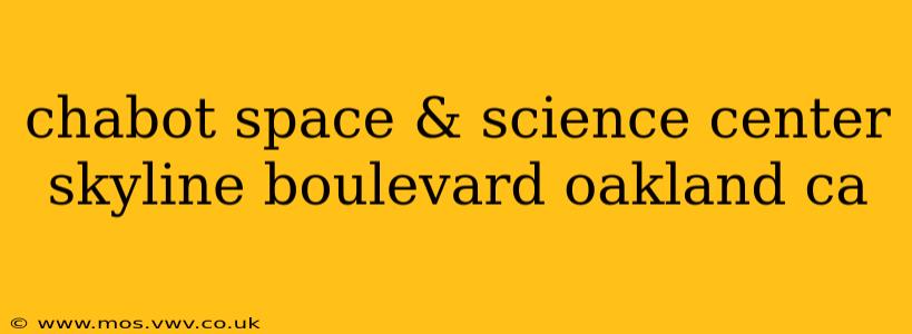 chabot space & science center skyline boulevard oakland ca