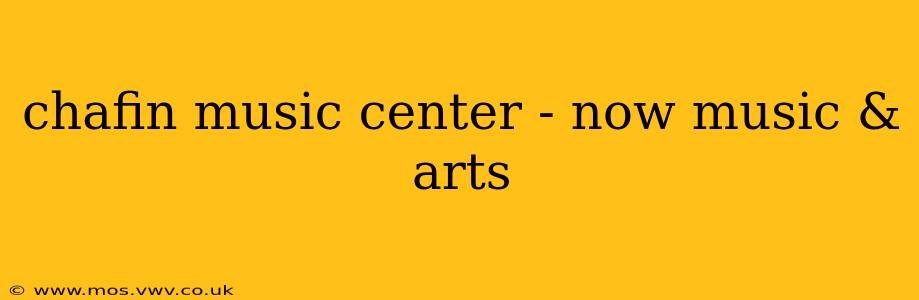 chafin music center - now music & arts