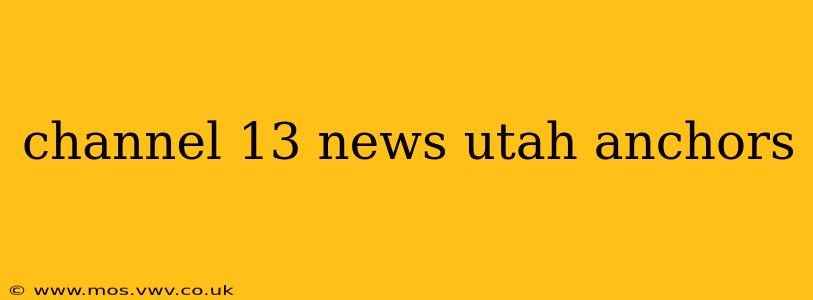 channel 13 news utah anchors