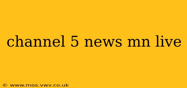 channel 5 news mn live