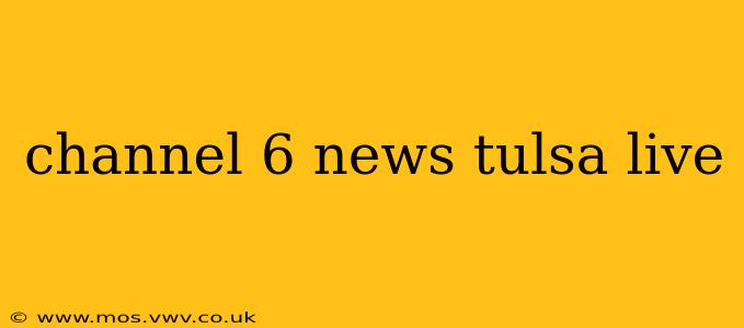 channel 6 news tulsa live