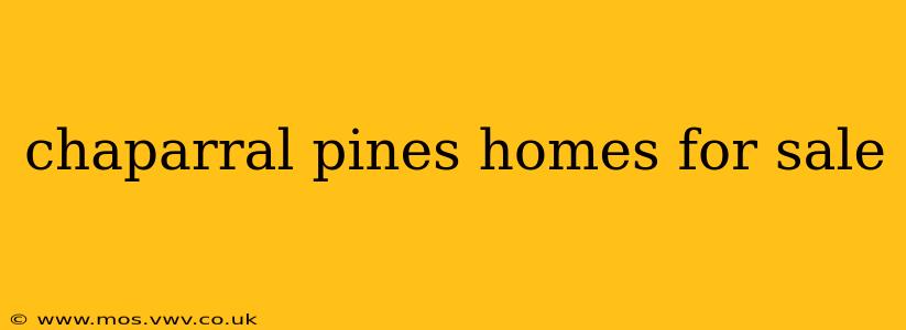 chaparral pines homes for sale