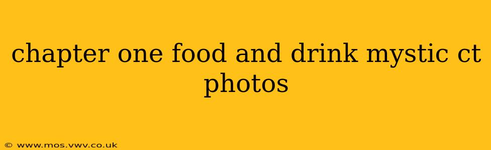 chapter one food and drink mystic ct photos
