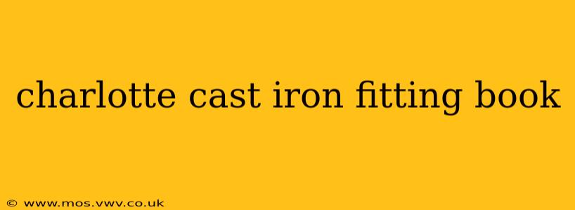 charlotte cast iron fitting book