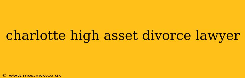 charlotte high asset divorce lawyer