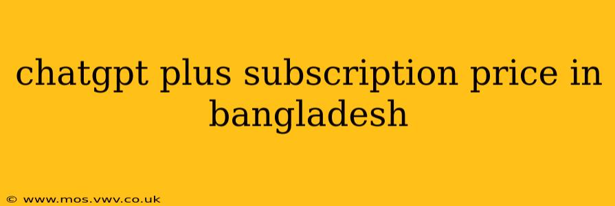 chatgpt plus subscription price in bangladesh