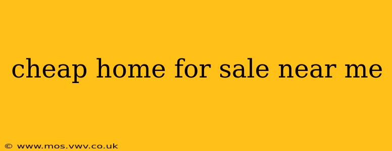 cheap home for sale near me
