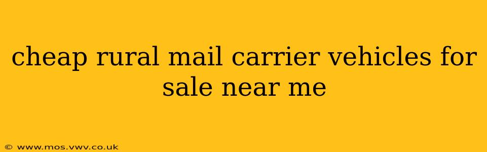 cheap rural mail carrier vehicles for sale near me