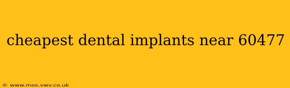 cheapest dental implants near 60477