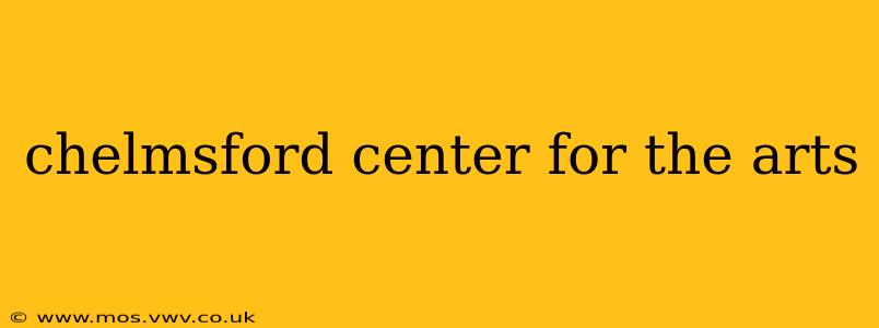 chelmsford center for the arts
