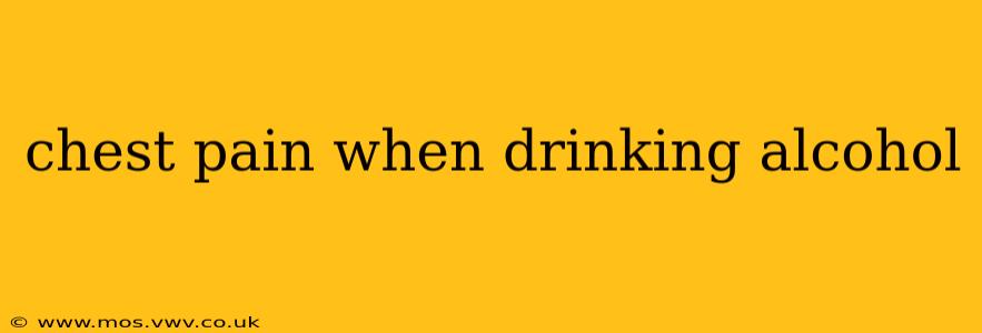 chest pain when drinking alcohol