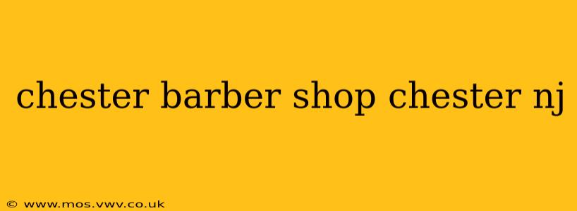 chester barber shop chester nj