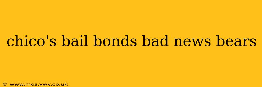chico's bail bonds bad news bears