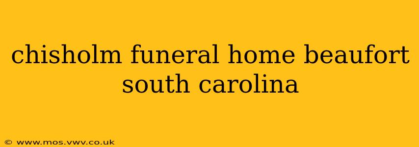 chisholm funeral home beaufort south carolina