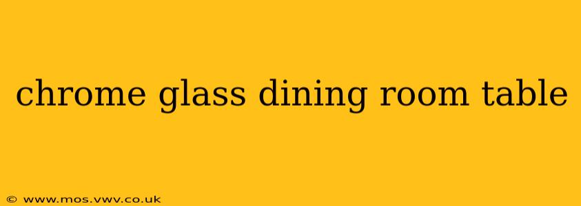 chrome glass dining room table