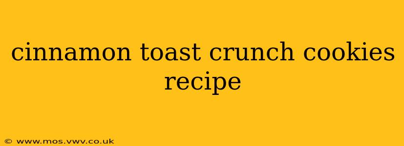 cinnamon toast crunch cookies recipe