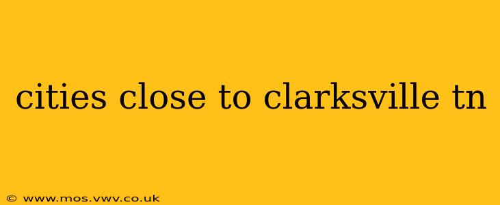 cities close to clarksville tn