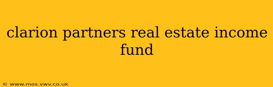 clarion partners real estate income fund