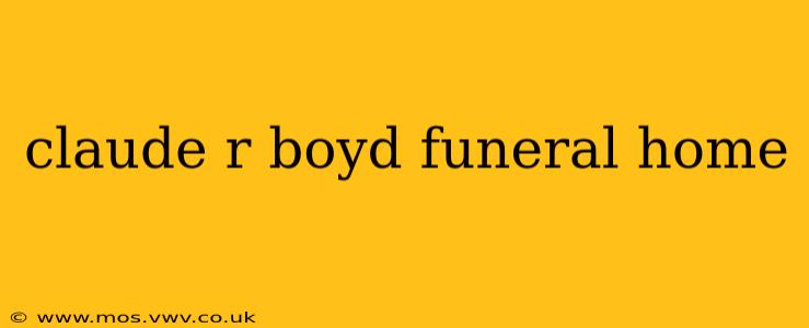claude r boyd funeral home
