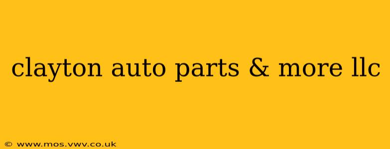 clayton auto parts & more llc