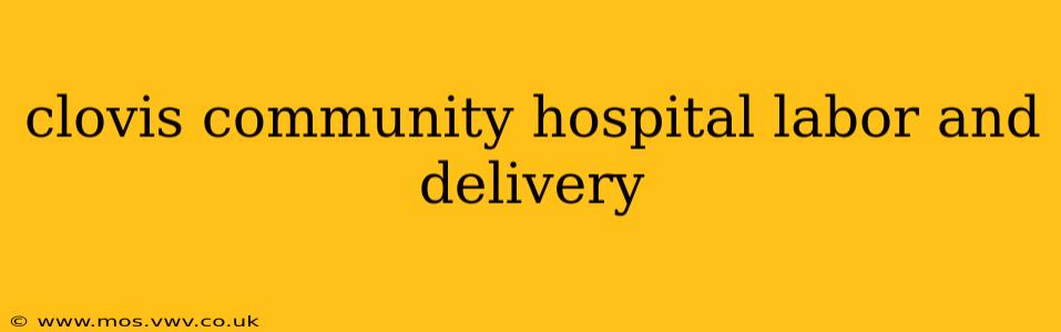 clovis community hospital labor and delivery